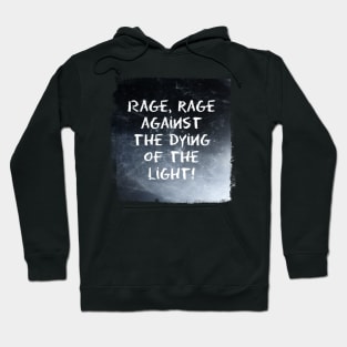 Rage, rage against the dying of the light! Hoodie